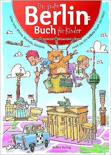 Das Große Berlin-Buch für Kinder: Alles zum Malen, Basteln, Rätseln rund um die tollste Stadt der Welt!