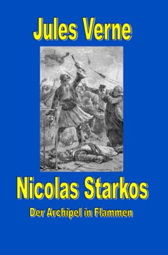 Nicolas Starkos - Pirat des Archipels - Der Archipel in Flammen (Jules Vernes außergewöhnliche Reiseromane)