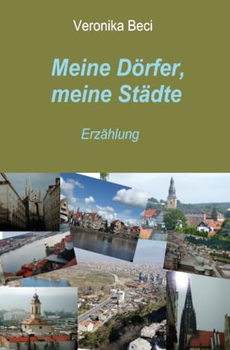 Meine Dörfer, meine Städte: Erzählung