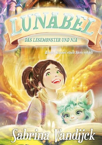 Lunabel – Das Lesemonster und Nia: Als der Himmel einen Stern erhielt: Ein behutsames, magisches Kinderbuch über Abschied, Trauer & Hoffnung – zum Vorlesen und ersten Selberlesen (ab 6)