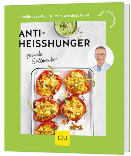 Anti-Heißhunger: gesunde Sattmacher: Bauchfett loswerden durch lang anhaltende Sättigung und eine stabile Blutzuckerkurve (GU Küchenratgeber)