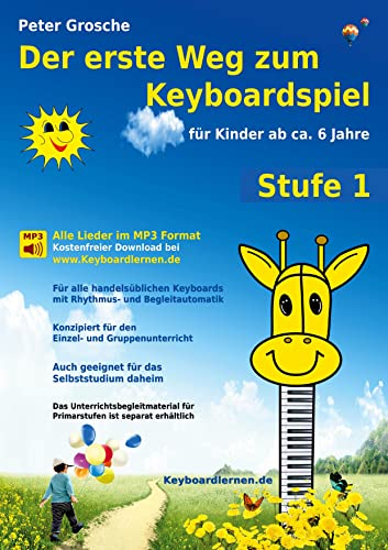 Der erste Weg zum Keyboardspiel (Stufe 1): Für Kinder ab ca. 6 Jahre - Keyboardlernen leicht gemacht - Erste Schritte in die Welt des Keyboardspielens