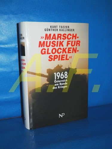 Marschmusik für Glockenspiel: 1968 Österreich am Rande des Krieges