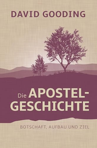 Die Apostelgeschichte: Botschaft, Aufbau und Ziel