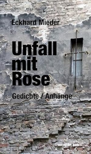 Unfall mit Rose: Gedichte / Anhänge (verlag am park)