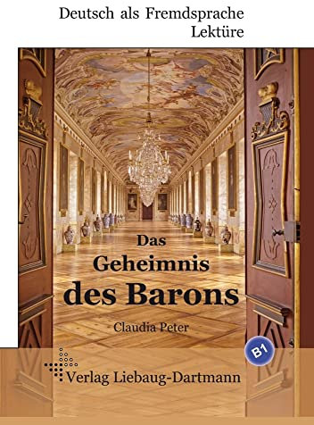 Das Geheimnis des Barons: B1 Roman mit Übungen – für Jugendliche und Erwachsene, Deutsch lesen und lernen