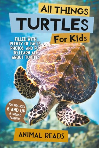 All Things Turtles For Kids: Filled With Plenty of Facts, Photos, and Fun to Learn all About Turtles