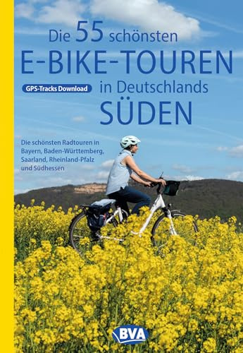 BVA Die 55 schönsten E-Bike Touren in Deutschlands Süden (BVA Sammelband, Band 219)