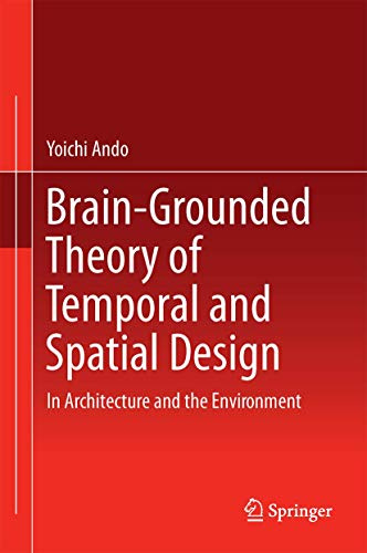 Brain-Grounded Theory of Temporal and Spatial Design: In Architecture and the Environment