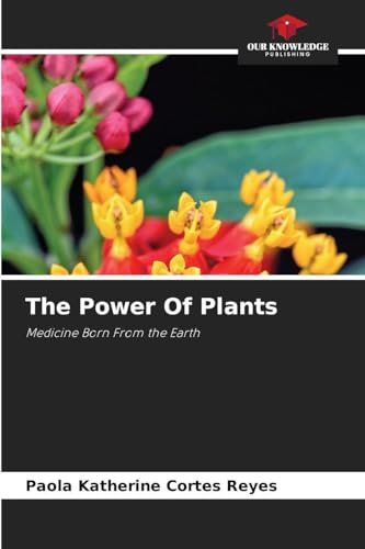 The Power Of Plants: Medicine Born From the Earth