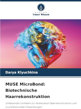MUSE MicroBond: Biotechnische Haarrekonstruktion: Umfassender Leitfaden zur molekularen Haarrekonstruktion und zu professionellen Anwendungen
