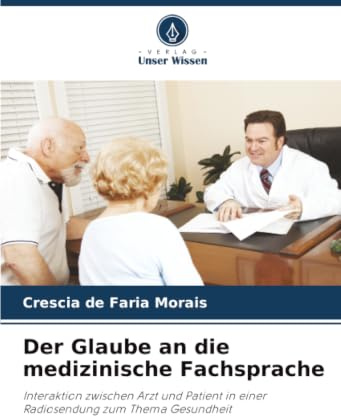 Der Glaube an die medizinische Fachsprache: Interaktion zwischen Arzt und Patient in einer Radiosendung zum Thema Gesundheit