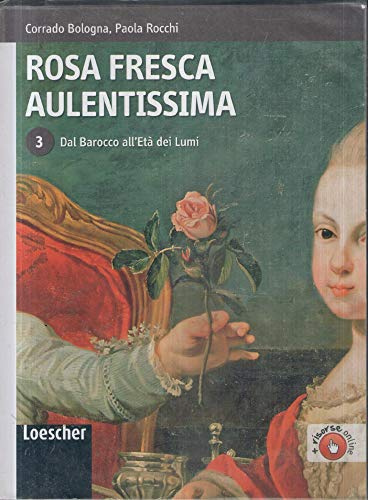 Rosa fresca aulentissima. Per le Scuole superiori. Con espansione online. Dal barocco all'Età dei lumi (Vol. 3)
