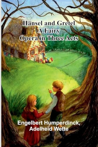 H nsel And Gretel: A Fairy Opera In Three Acts