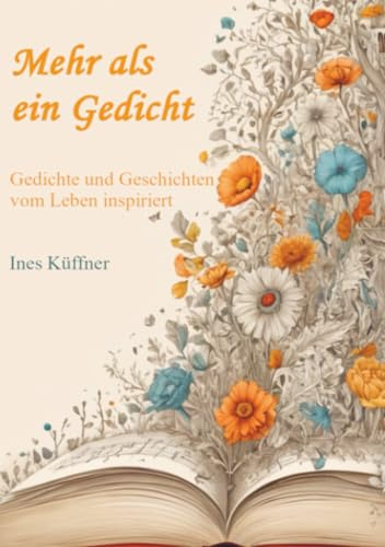 Mehr als ein Gedicht: Gedichte und Geschichten vom Leben inspiriert