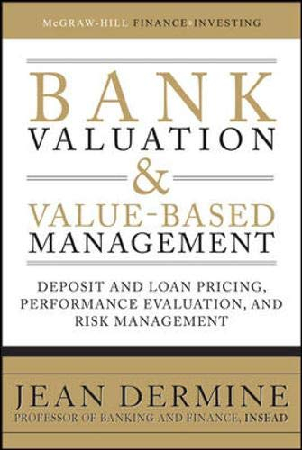 Bank Valuation & Value-Based Management: Deposit and Loan Pricing, Performance Evaluation, and Risk Management