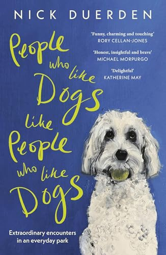 People Who Like Dogs Like People Who Like Dogs: Extraordinary encounters in an ordinary park