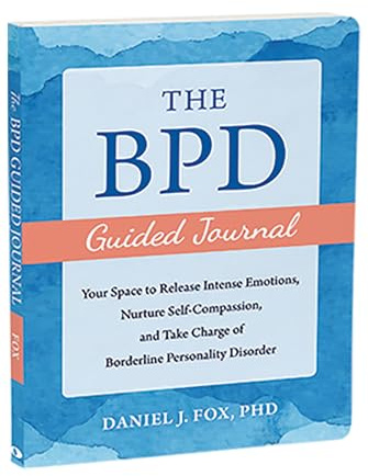 The BPD Guided Journal: Your Space to Release Intense Emotions, Nurture Self-Compassion, and Take Charge of Borderline Personality Disorder (The New Harbinger Journals for Change)