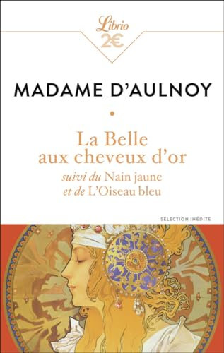 La Belle aux cheveux d'or: suivi du Nain jaune et de l'Oiseau bleu