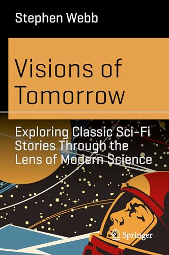 Visions of Tomorrow: Exploring Classic Sci-Fi Stories Through the Lens of Modern Science (Science and Fiction)
