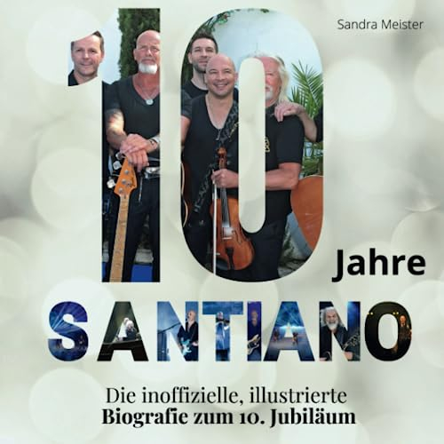 10 Jahre Santiano: Die inoffizielle, illustrierte Biografie zum 10. Jubiläum