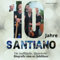 10 Jahre Santiano: Die inoffizielle, illustrierte Biografie zum 10. Jubiläum