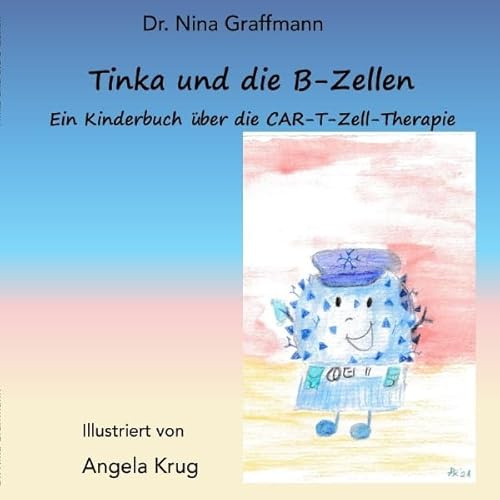 Tinka und die B-Zellen: Ein Kinderbuch über die CAR-T-Zell-Therapie