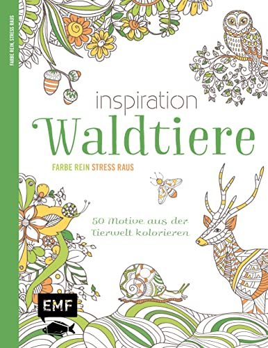 Inspiration Waldtiere: 50 Motive aus der Tierwelt ausmalen - Farbe rein, Stress raus
