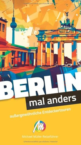 Berlin – mal anders. MICHAEL MÜLLER REISEFÜHRER: außergewöhnliche Entdeckertouren