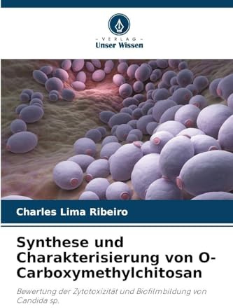 Synthese und Charakterisierung von O-Carboxymethylchitosan: Bewertung der Zytotoxizität und Biofilmbildung von Candida sp.