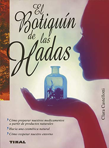 Tikal - El botiquín de las hadas: Libro de medicina natural, plantas medicinales y curativas, aceites esenciales para remedios naturales (Naturismo)