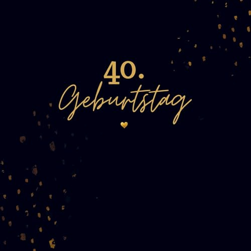 40. Geburtstag- Gästebuch Blanko: Neutrales Gästebuch 40. Geburtstag. Für Glückwünsche, Fotos & Erinnerungen. Geschenk 40. Geburtstag.