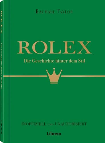Rolex: Die Geschichte hinter dem Stil: Die Geschichte hinter dem Stil. Eine Luxus-Uhrenmarke erobert die Welt. Spannendes Hintergrundwissen zu ... Erfolgsgeschichte des Schweizer Uhrmachers