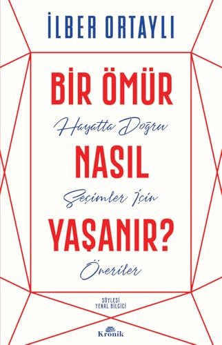 Bir Ömür Nasil Yasanir?: Hayatta Dogru Secimler Icin Öneriler