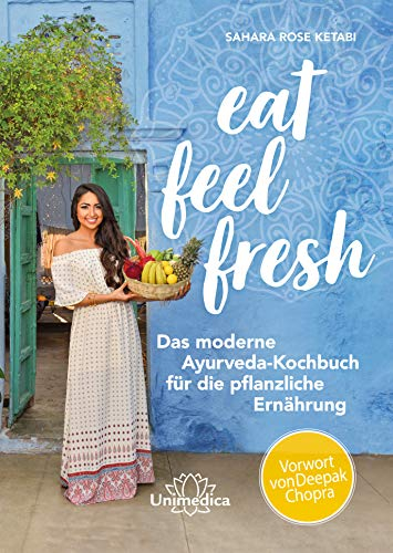Eat Feel Fresh: Das moderne Ayurveda- Kochbuch für die pflanzliche Ernährung