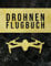 Drohnen Flugbuch: Logbuch für Drohnen Piloten zur Dokumentation von Drohnen Flügen | A4 Notizbuch mit vorgefertigten Seiten zum Ausfüllen I 120 Seiten I