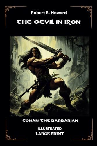 THE DEVIL IN IRON: Large Print Illustrated Edition: A Conan The Barbarian Adventure