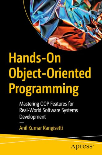 Hands-On Object-Oriented Programming: Mastering OOP Features for Real-World Software Systems Development