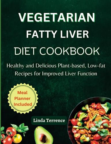Vegetarian Fatty Liver Diet Cookbook: Healthy and Delicious Plant-based, Low-fat Recipes for Improved Liver Function (Linda's Healthy Cookbooks)