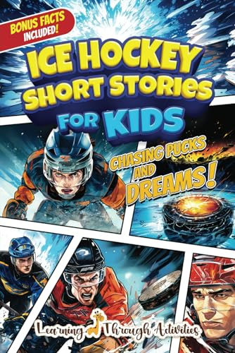 Ice Hockey Short Stories For Kids: Inspirational Tales of Triumph From Ice Hockey History To Motivate Young Aspiring Sports Champions Reaching for the Stars! (Inspirational Sports Stories)