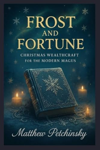 Frost and Fortune: Christmas Wealthcraft for the Modern Magus
