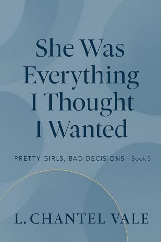She Was Everything I Thought I Wanted (Pretty Girls, Bad Decisions, Band 3)