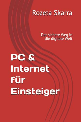 PC & Internet für Einsteiger: Der sichere Weg in die digitale Welt