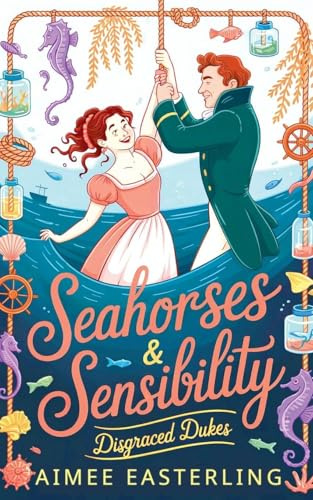 Seahorses & Sensibility (Disgraced Dukes, Band 1)