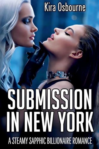 Submission in New York: A Steamy Sapphic Billionaire Romance (Manhattan Velvet. Silk & Stone, Band 2)