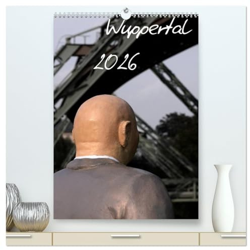 Wuppertal 2026 (hochwertiger Premium Wandkalender 2026 DIN A2 hoch), Kunstdruck in Hochglanz: Wuppertal aus einem anderen Blickwinkel (CALVENDO Orte)