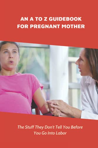 An A To Z Guidebook For Pregnant Mother: The Stuff They Don't Tell You Before You Go Into Labor: Types Of Pregnancy