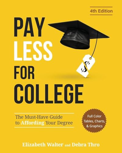 Pay Less for College: The Must-Have Guide to Affording Your Degree (Full Color Tables, Charts, and Graphics)