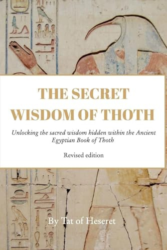 The Secret Wisdom of Thoth - Paperback: Unlocking the sacred wisdom hidden within the Ancient Egyptian Book of Thoth