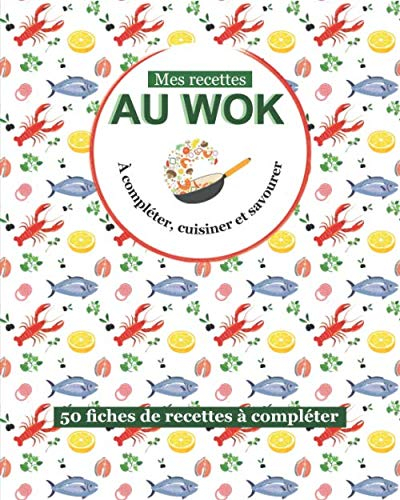 Mes recettes au wok: livre de 100 pages de recettes à remplir | une recette par double page | Cuisine au wok | Pour passionné de cuisine de ... | format pratique 8 x 10 pouces (20 x 25 cm)